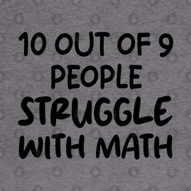 10 Out of 9 People Struggle With Math by mdr design